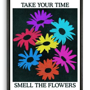 Take Your Time. Smell The Flowers